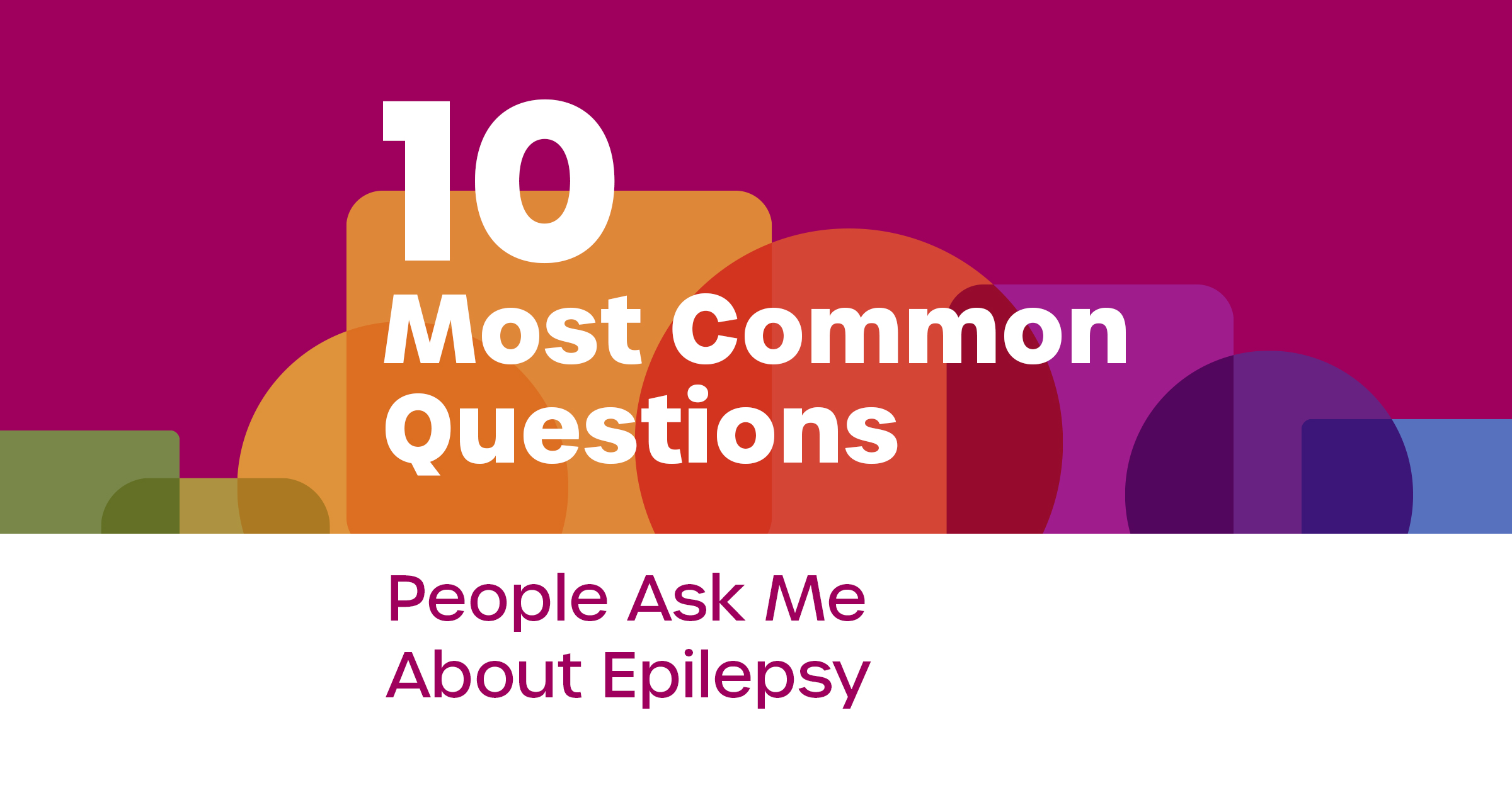 10 Most Common Questions People Ask Me About Epilepsy - Rise Above Epilepsy