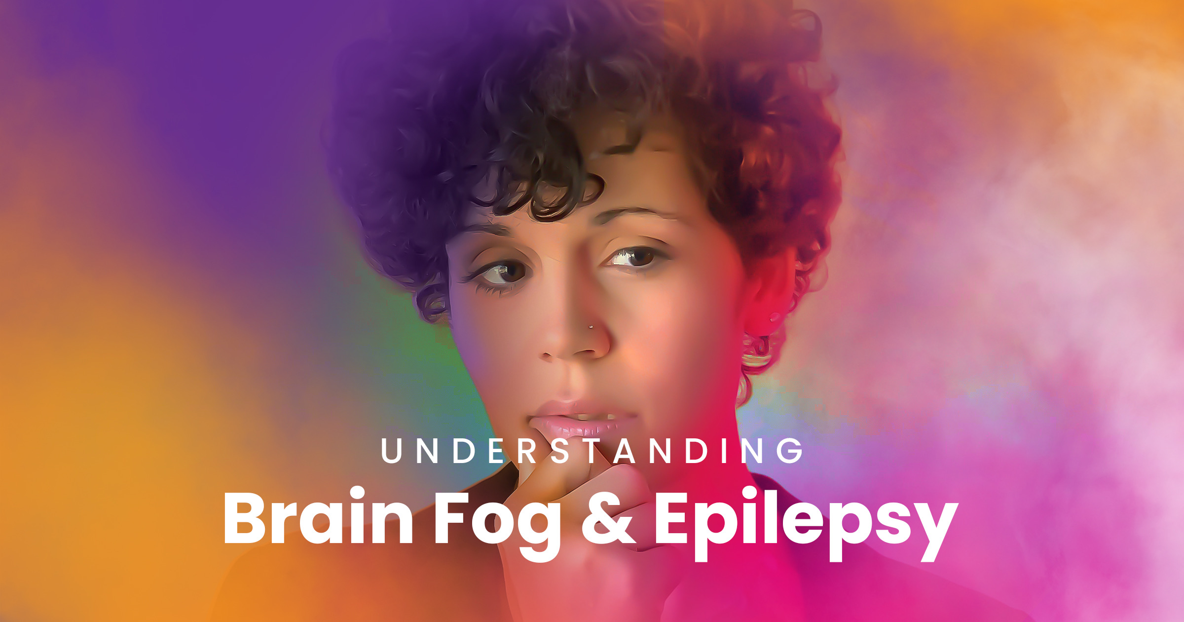 Understanding Brain Fog And Epilepsy - Rise Above Epilepsy